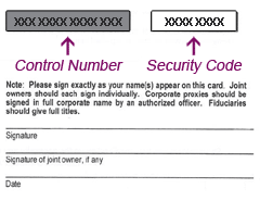 The control number on your proxy or voting instruction card is a fourteen digit number found in a gray rectangular box on your card.
                                        The security code is an eight digit number found in a white box next to the control number.